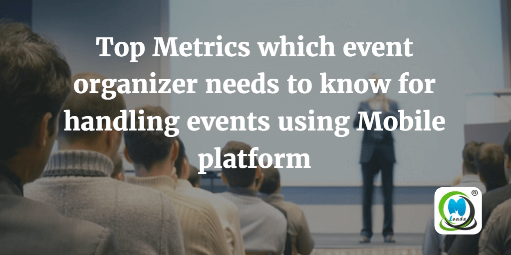 Top Metrics which event organizer needs to know for handling events using Mobile platform