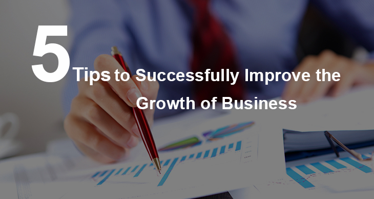 5 Tips to Successfully Improve the Growth of Business