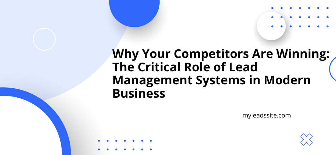 Why Your Competitors Are Winning: The Critical Role of Lead Management Systems in Modern Business