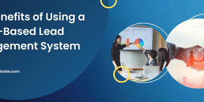 The Benefits of Using a Cloud-Based Lead Management System