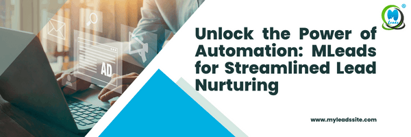 Unlock the Power of Automation: MLeads for Streamlined Lead Nurturing