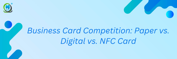 Business Card Competition: Paper vs. Digital vs. NFC Card