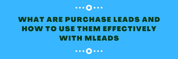 What Are Purchase Leads and How to Use Them Effectively with MLeads