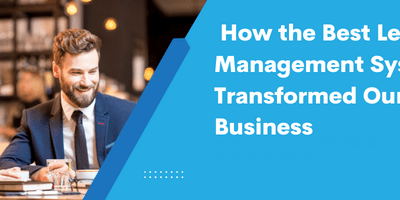 How the Best Lead Management System Transformed Our Business