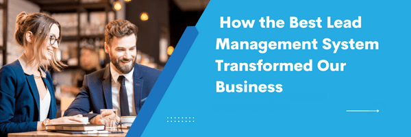 How the Best Lead Management System Transformed Our Business