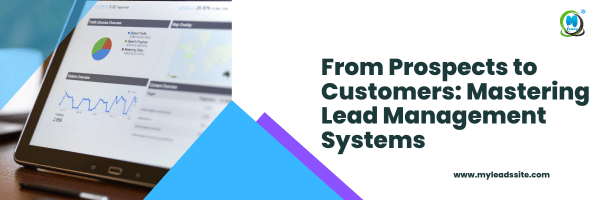 From Prospects to Customers: Mastering Lead Management Systems