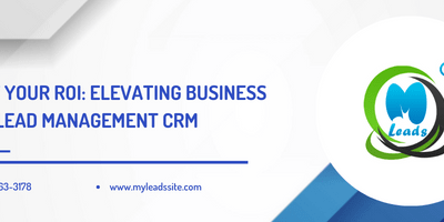 Boost Your ROI: Elevating Business with Lead Management CRM