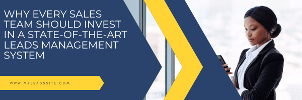 Why Every Sales Team Should Invest in a State of the Art Leads Management System