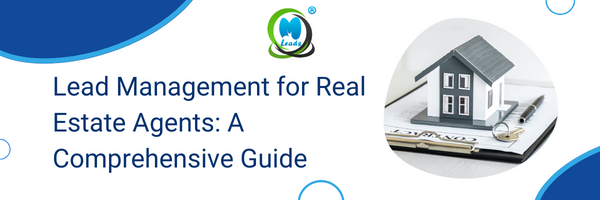 Lead Management for Real Estate Agents: A Comprehensive Guide