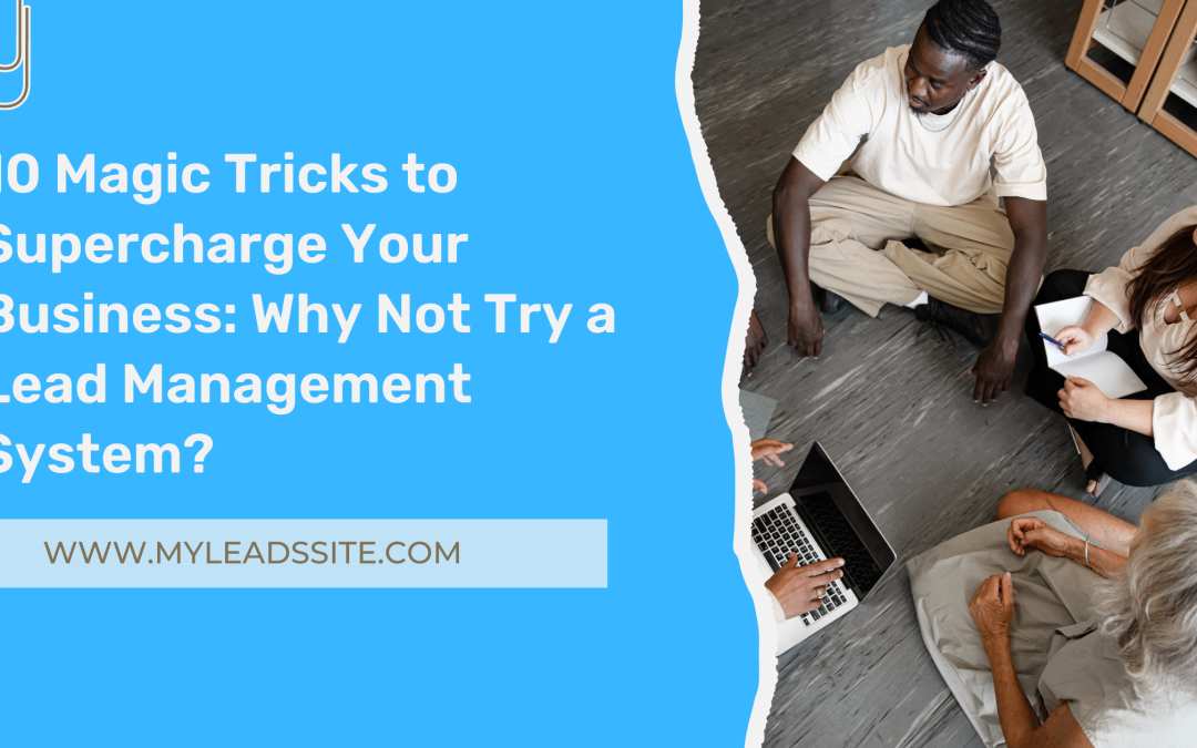 10 Magic Tricks to Supercharge Your Business: Why Not Try a Lead Management System?