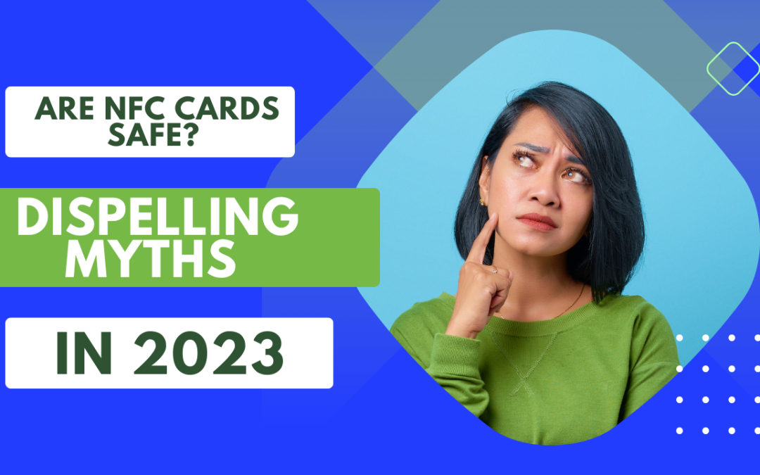 Are NFC Cards Safe? Dispelling Myths in 2023